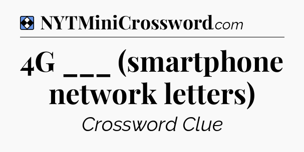 Solution: 4G ___ (smartphone network letters) - NYT Mini Crossword