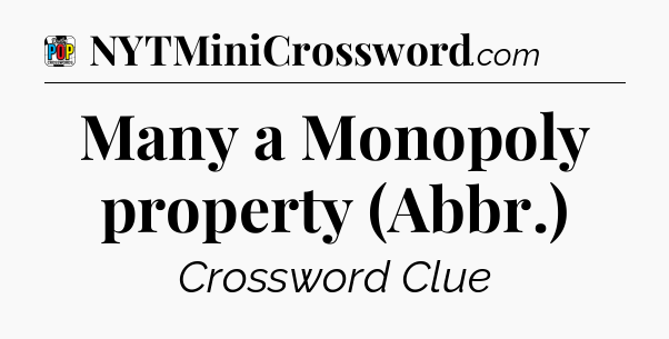 Many a Monopoly property (Abbr.) Crossword Clue