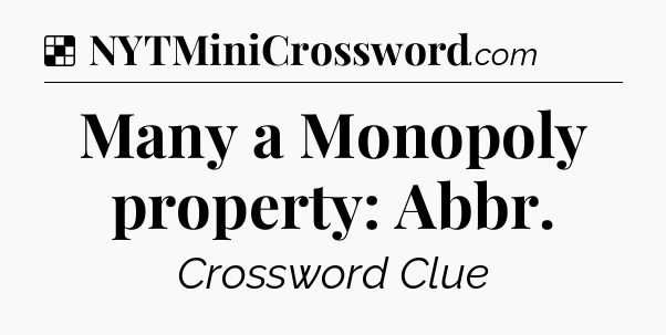 Solution: Many a Monopoly property: Abbr - NYT Crossword