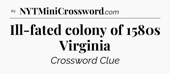 Ill-fated colony of 1580s Virginia - WSJ Crossword