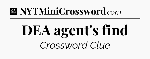 DEA agent's find - LA Times Crossword