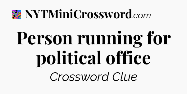 Person running for political office Crossword Clue
