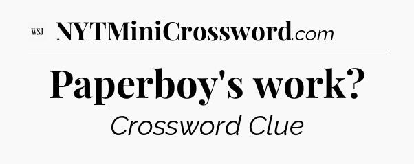 Paperboy's work - WSJ Crossword
