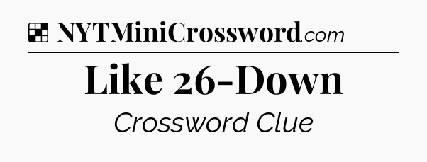 Solution: Like 26-Down - NYT Crossword