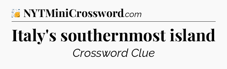 Italy's southernmost island - 7 Little Words