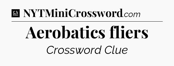 Aerobatics fliers - LA Times Crossword