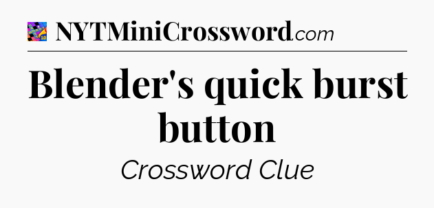 Blender's quick burst button Crossword Clue