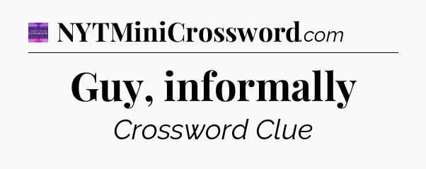 Guy, informally - Thomas Joseph Crossword