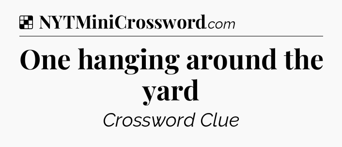 Solution: One hanging around the yard - NYT Crossword