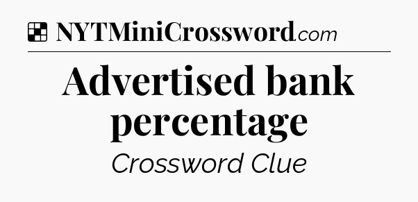 Solution: Advertised bank percentage - NYT Crossword