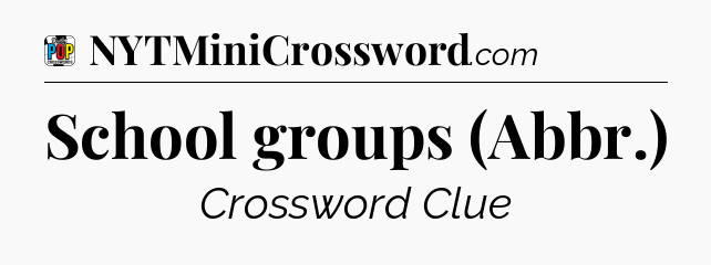 School groups (Abbr.) Crossword Clue