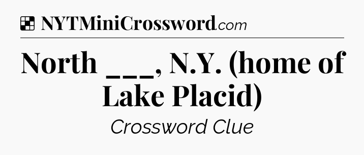 Solution: North ___, N.Y. (home of Lake Placid) - NYT Crossword