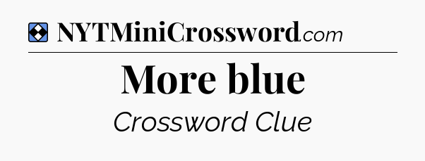 Solution: More blue - NYT Mini Crossword