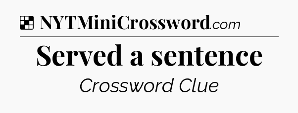 Solution: Served a sentence - NYT Crossword