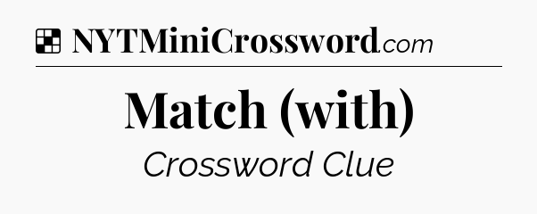 Solution: Match (with) - NYT Crossword
