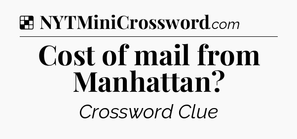 Solution: Cost of mail from Manhattan - NYT Crossword