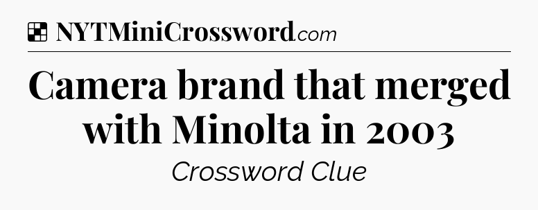 Solution: Camera brand that merged with Minolta in 2003 - NYT Crossword