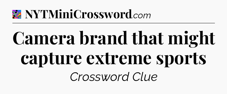 Camera brand that might capture extreme sports Crossword Clue