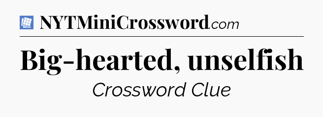 Big-hearted, unselfish Puzzle Page Crossword Clue