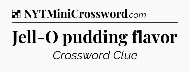Solution: Jell-O pudding flavor - NYT Crossword