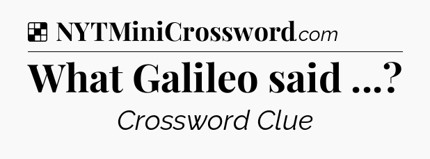 Solution: What Galileo said  - NYT Crossword