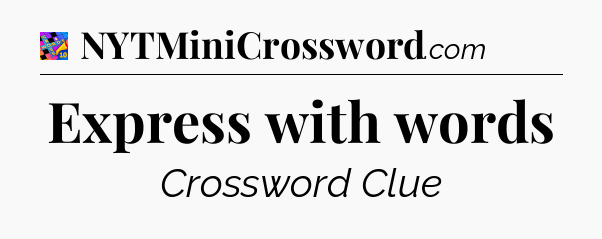 Express with words Crossword Clue