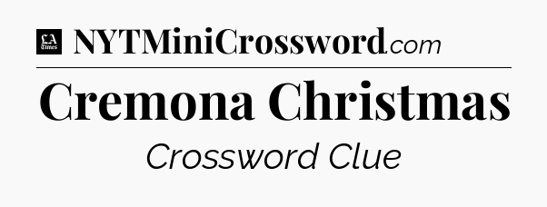 Cremona Christmas - LA Times Crossword