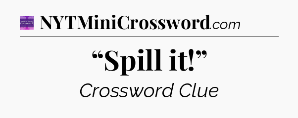 “Spill it!” - Thomas Joseph Crossword