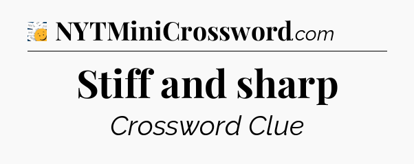 Stiff and sharp - 7 Little Words