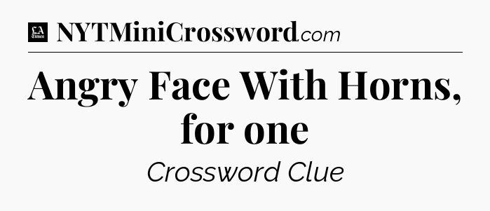 Angry Face With Horns, for one - LA Times Crossword