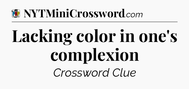 Lacking color in one's complexion Crossword Clue