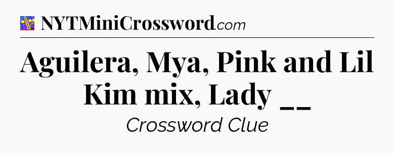 Aguilera, Mya, Pink and Lil Kim mix, Lady __ Codycross