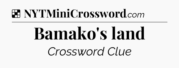 Solution: Bamako's land - NYT Crossword