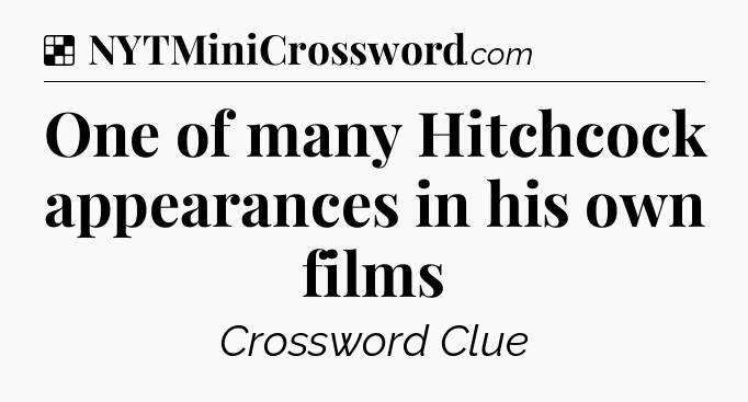 Solution: One of many Hitchcock appearances in his own films - NYT Crossword