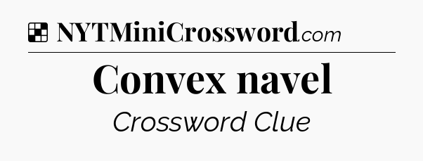 Solution: Convex navel - NYT Crossword