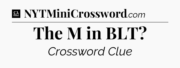 The M in BLT - LA Times Crossword