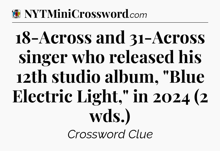 18-Across and 31-Across singer who released his 12th studio album, 