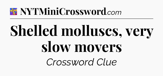 Shelled molluscs, very slow movers Codycross