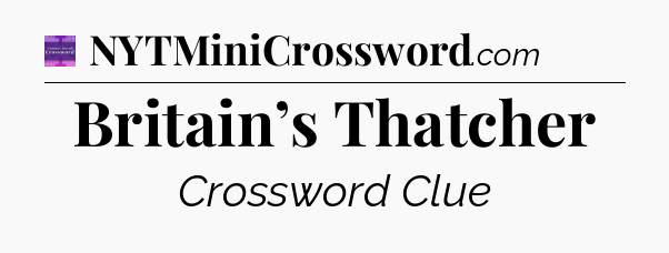 Britain’s Thatcher - Thomas Joseph Crossword