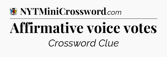 Affirmative voice votes Crossword Clue