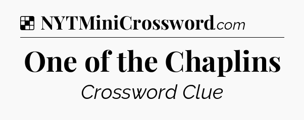 Solution: One of the Chaplins - NYT Crossword