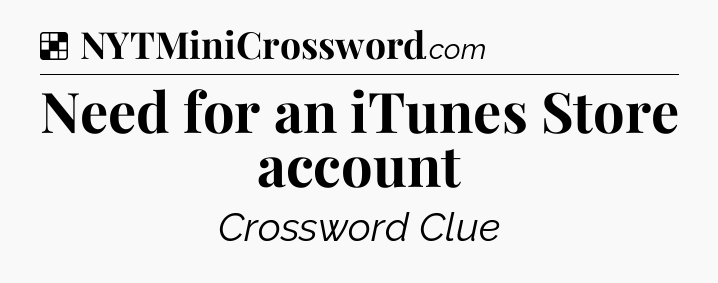 Solution: Need for an iTunes Store account - NYT Crossword