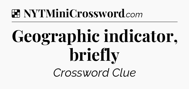 Solution: Geographic indicator, briefly - NYT Crossword