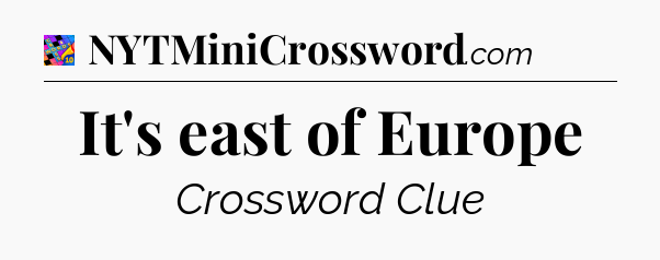 It's east of Europe Crossword Clue