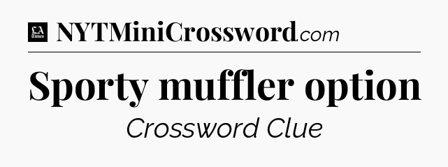 Sporty muffler option - LA Times Crossword