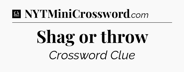 Shag or throw - LA Times Crossword