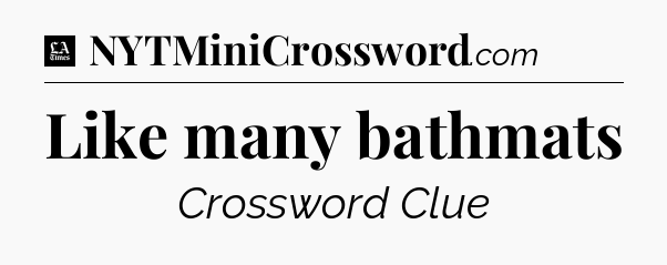 Like many bathmats - LA Times Crossword