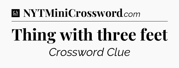 Thing with three feet - LA Times Crossword