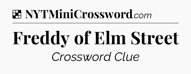 Solution: Freddy of Elm Street - NYT Crossword