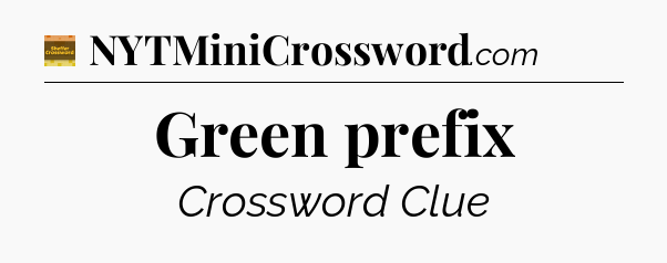 Green prefix crossword clue Eugene Sheffer